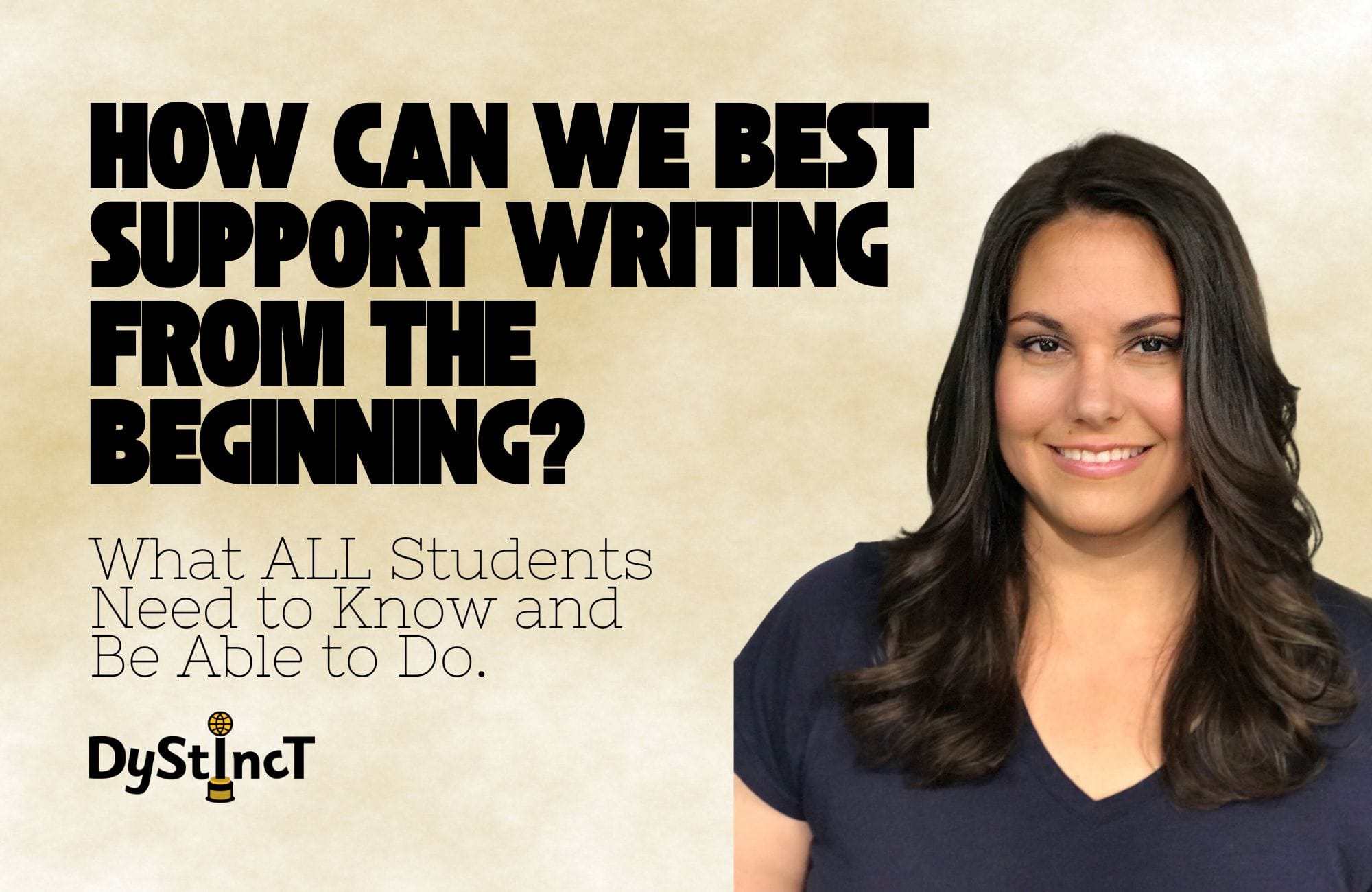 Issue 27: How  Can We Best  Support Writing from the  Beginning? What ALL Students Need to Know and Be Able to Do | Amy Siracusano