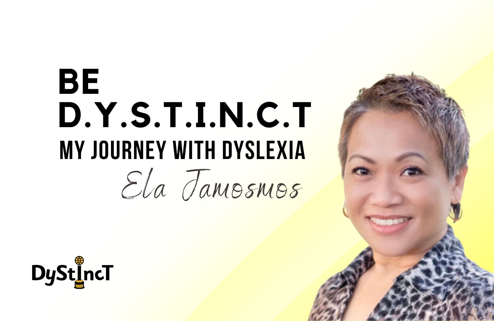 Issue 27: Be D.Y.S.T.I.N.C.T My Journey with Dyslexia | Ela Jamosmos